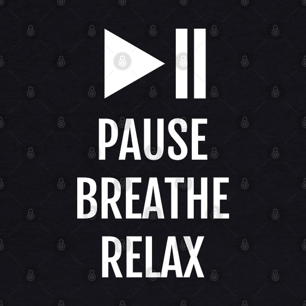 Pause Breathe Relax: Meditation Motto by strangelyhandsome